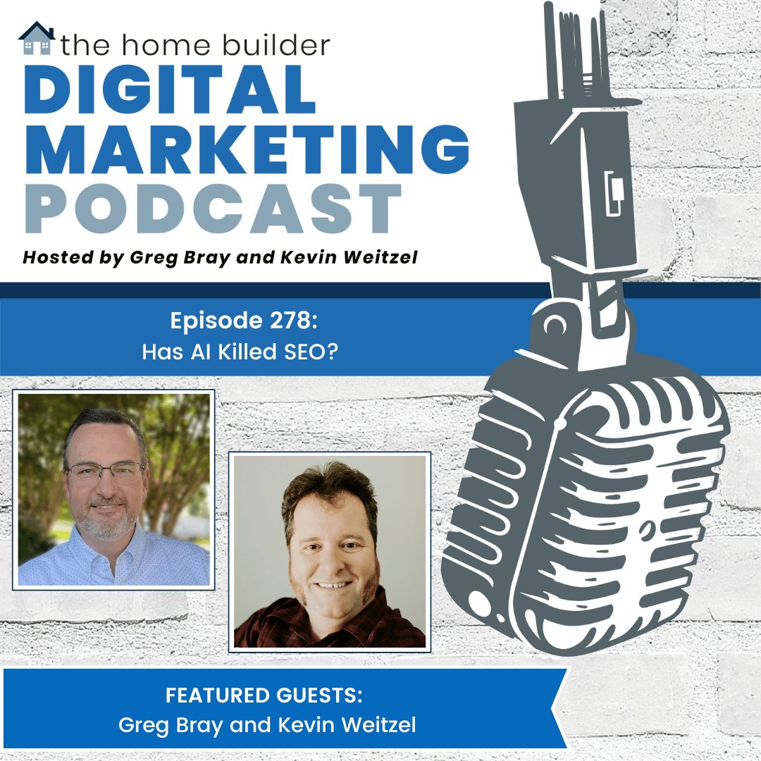 Home Builder Digital Marketing Podcast: Has AI Killed SEO