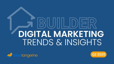 Builder Digital marketing trends and insights from Blue Tangerine